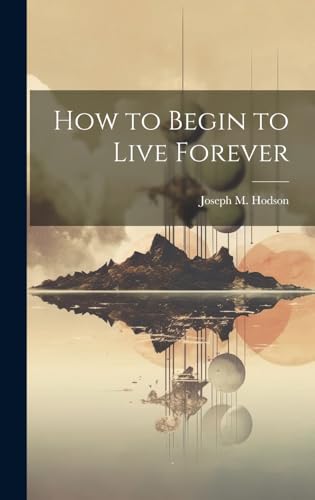Stock image for How to Begin to Live Forever for sale by PBShop.store US