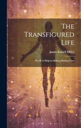 Stock image for The Transfigured Life; Words to Help in Making Shining Lives for sale by THE SAINT BOOKSTORE