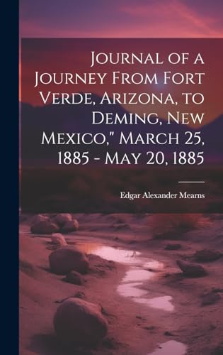 Imagen de archivo de Journal of a Journey From Fort Verde, Arizona, to Deming, New Mexico," March 25, 1885 - May 20, 1885 a la venta por PBShop.store US