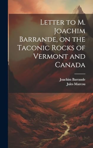 Stock image for Letter to M. Joachim Barrande, on the Taconic Rocks of Vermont and Canada [microform] for sale by PBShop.store US