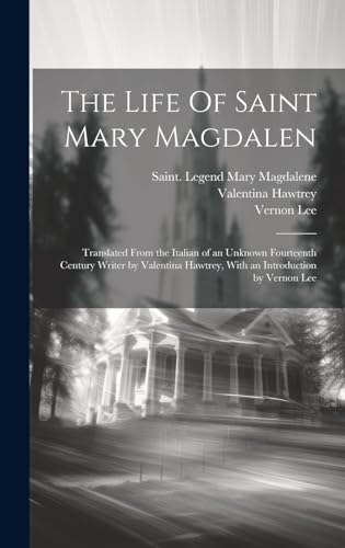 Stock image for The Life Of Saint Mary Magdalen: Translated From the Italian of an Unknown Fourteenth Century Writer by Valentina Hawtrey, With an Introduction by Vernon Lee for sale by California Books