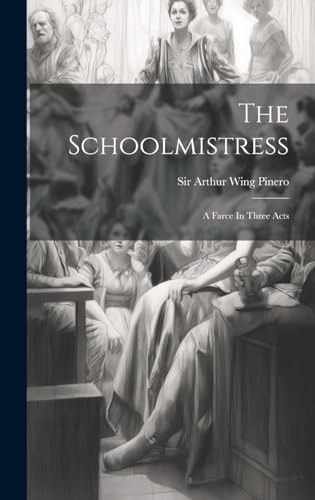 Stock image for The Schoolmistress: A Farce In Three Acts for sale by Ria Christie Collections