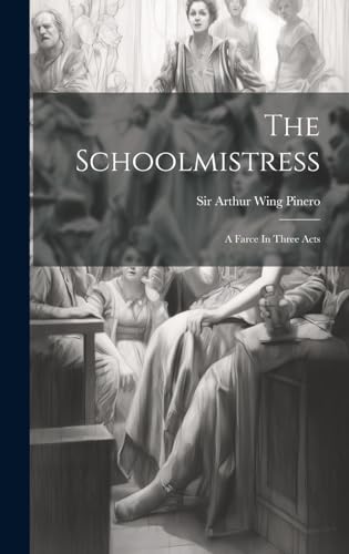 Stock image for The Schoolmistress: A Farce In Three Acts for sale by THE SAINT BOOKSTORE