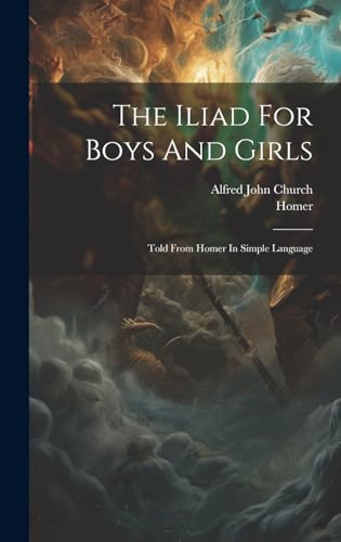 Stock image for The Iliad For Boys And Girls: Told From Homer In Simple Language for sale by California Books