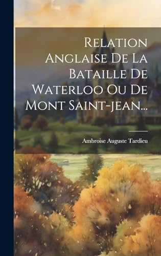 Beispielbild fr Relation Anglaise De La Bataille De Waterloo Ou De Mont Saint-jean. zum Verkauf von PBShop.store US