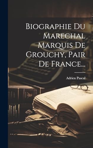 Imagen de archivo de Biographie Du Marechal Marquis De Grouchy, Pair De France. a la venta por PBShop.store US