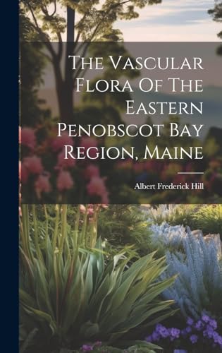 Stock image for The Vascular Flora Of The Eastern Penobscot Bay Region, Maine for sale by GreatBookPrices