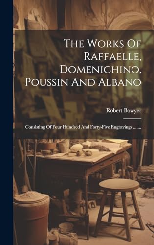 Imagen de archivo de The The Works Of Raffaelle, Domenichino, Poussin And Albano a la venta por PBShop.store US