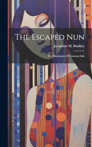 9781019712269: The Escaped Nun: Or, Disclosures Of Convent Life