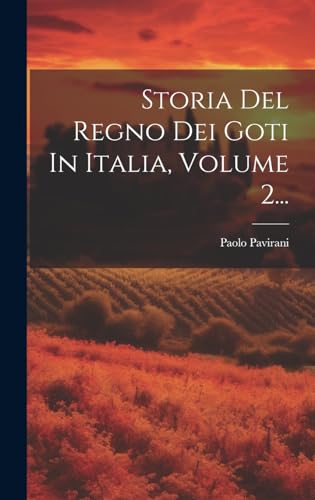 Imagen de archivo de Storia Del Regno Dei Goti In Italia, Volume 2. a la venta por PBShop.store US