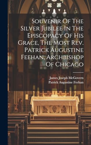 Stock image for Souvenir Of The Silver Jubilee In The Episcopacy Of His Grace, The Most Rev. Patrick Augustine Feehan, Archbishop Of Chicago for sale by PBShop.store US