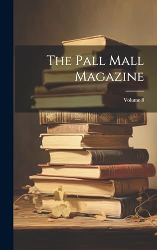 Stock image for The The Pall Mall Magazine; Volume 8 for sale by PBShop.store US