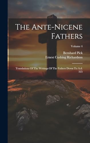 Stock image for The Ante-nicene Fathers: Translations Of The Writings Of The Fathers Down To A.d. 325; Volume 4 for sale by Ria Christie Collections