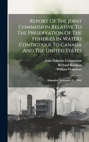 Stock image for Report Of The Joint Commission Relative To The Preservation Of The Fisheries In Waters Contiguous To Canada And The United States for sale by PBShop.store US