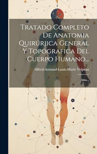 Stock image for Tratado Completo De Anatomia Quir?rjica General Y Topografica Del Cuerpo Humano. for sale by PBShop.store US