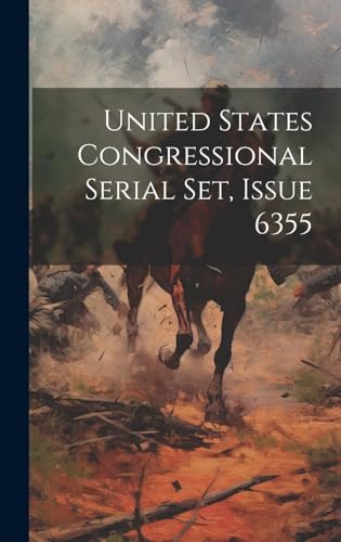 Imagen de archivo de United States Congressional Serial Set, Issue 6355 a la venta por PBShop.store US