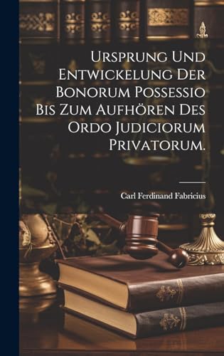 Stock image for Ursprung und Entwickelung der Bonorum Possessio bis zum Aufh?ren des ordo judiciorum privatorum. for sale by PBShop.store US