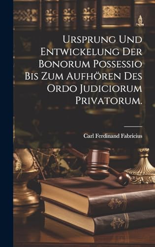 9781019720127: Ursprung und Entwickelung der Bonorum Possessio bis zum Aufhren des ordo judiciorum privatorum.