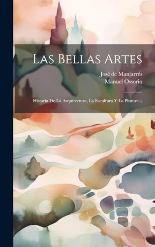 Imagen de archivo de LAS BELLAS ARTES. HISTORIA DE LA ARQUITECTURA, LA ESCULTURA Y LA PINTURA. a la venta por KALAMO LIBROS, S.L.