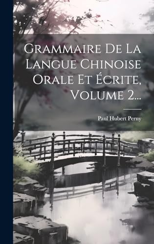 Stock image for Grammaire De La Langue Chinoise Orale Et ?crite, Volume 2. for sale by PBShop.store US