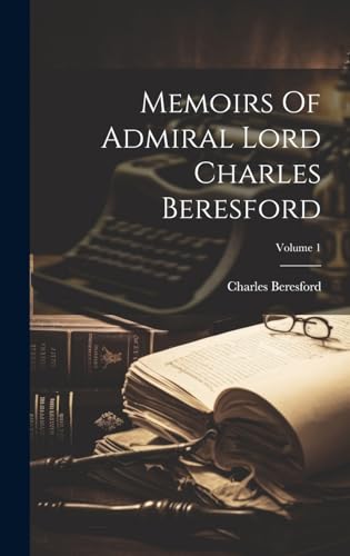 Stock image for Memoirs Of Admiral Lord Charles Beresford; Volume 1 for sale by PBShop.store US