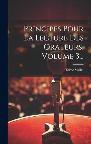 Beispielbild fr Principes Pour La Lecture Des Orateurs, Volume 3. zum Verkauf von PBShop.store US