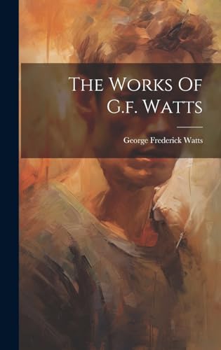 Stock image for The Works Of G.f. Watts for sale by GreatBookPrices