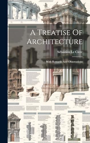 Beispielbild fr A Treatise Of Architecture: With Remarks And Observations zum Verkauf von Ria Christie Collections