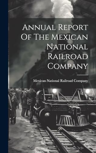 Stock image for Annual Report Of The Mexican National Railroad Company for sale by THE SAINT BOOKSTORE