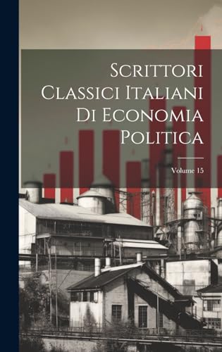 Imagen de archivo de Scrittori Classici Italiani Di Economia Politica; Volume 15 a la venta por PBShop.store US