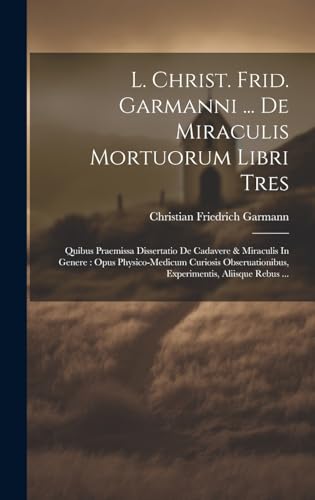 Stock image for L. Christ. Frid. Garmanni . De Miraculis Mortuorum Libri Tres for sale by PBShop.store US