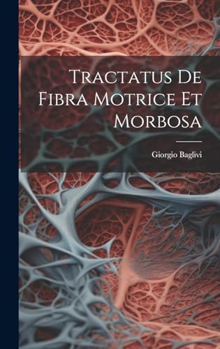 Beispielbild fr Tractatus De Fibra Motrice Et Morbosa zum Verkauf von PBShop.store US