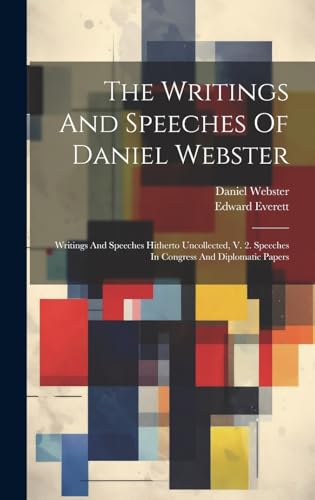 Stock image for The Writings And Speeches Of Daniel Webster: Writings And Speeches Hitherto Uncollected, V. 2. Speeches In Congress And Diplomatic Papers for sale by Ria Christie Collections
