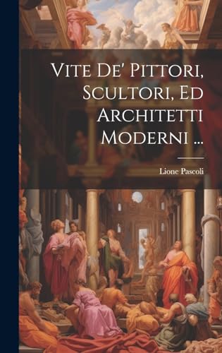 Stock image for Vite De' Pittori, Scultori, Ed Architetti Moderni . for sale by PBShop.store US