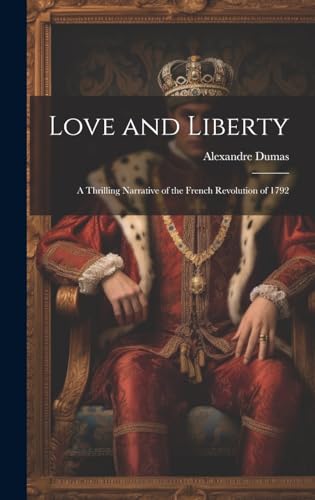 Stock image for Love and Liberty: A Thrilling Narrative of the French Revolution of 1792 for sale by THE SAINT BOOKSTORE