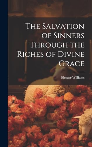 Beispielbild fr The The Salvation of Sinners Through the Riches of Divine Grace zum Verkauf von PBShop.store US