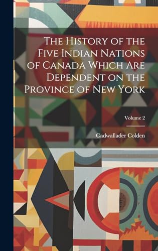 Stock image for The The History of the Five Indian Nations of Canada Which Are Dependent on the Province of New York; Volume 2 for sale by PBShop.store US