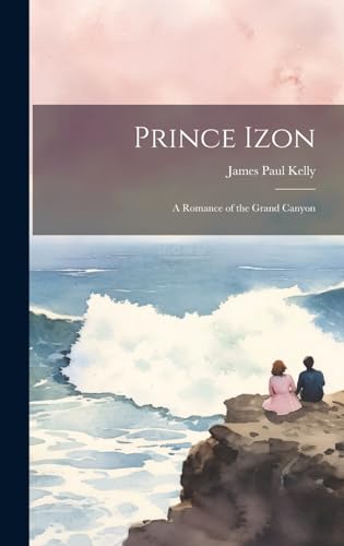 Stock image for Prince Izon; a Romance of the Grand Canyon for sale by PBShop.store US