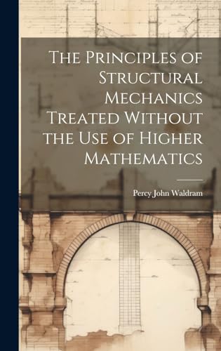 Stock image for The The Principles of Structural Mechanics Treated Without the Use of Higher Mathematics for sale by PBShop.store US