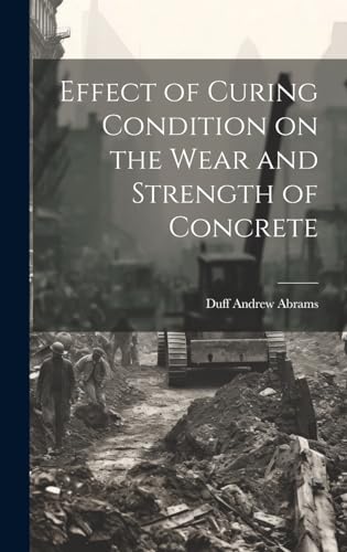 Imagen de archivo de Effect of Curing Condition on the Wear and Strength of Concrete a la venta por PBShop.store US