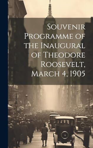 Stock image for Souvenir Programme of the Inaugural of Theodore Roosevelt, March 4, 1905 for sale by PBShop.store US