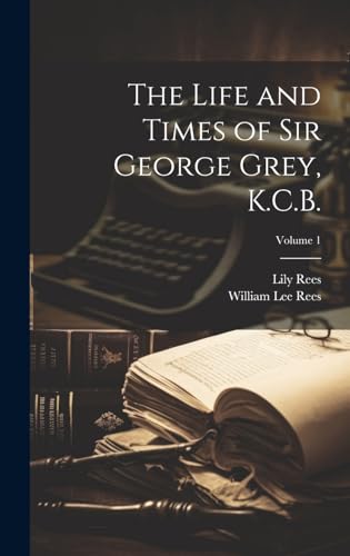Stock image for The The Life and Times of Sir George Grey, K.C.B.; Volume 1 for sale by PBShop.store US