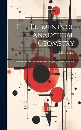 Stock image for The Elements of Analytical Geometry; Elements of the Differential and Integral Calculus. Rev. Ed. for sale by GreatBookPrices