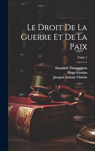 Beispielbild fr Le droit de la guerre et de la paix; Tome 1 (French Edition) zum Verkauf von Ria Christie Collections
