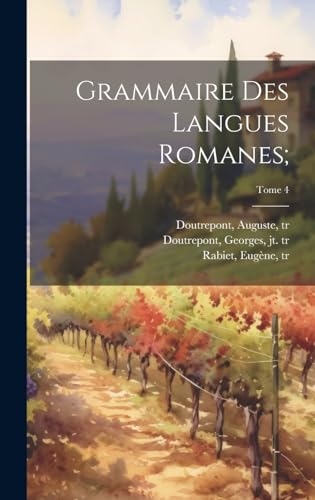 Stock image for Grammaire des langues romanes;; Tome 4 for sale by THE SAINT BOOKSTORE