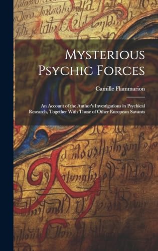 Imagen de archivo de Mysterious Psychic Forces; an Account of the Author's Investigations in Psychical Research, Together With Those of Other European Savants a la venta por PBShop.store US