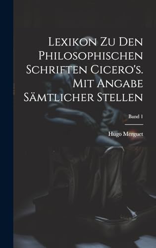 Imagen de archivo de Lexikon zu den philosophischen Schriften Cicero's. Mit Angabe s?mtlicher Stellen; Band 1 a la venta por PBShop.store US