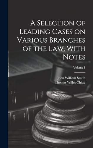 Stock image for A Selection of Leading Cases on Various Branches of the Law, With Notes; Volume 1 for sale by Ria Christie Collections