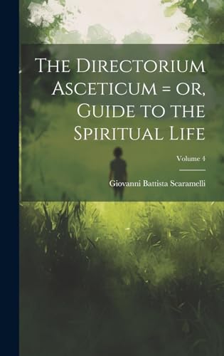 Imagen de archivo de The The Directorium Asceticum = or, Guide to the Spiritual Life; Volume 4 a la venta por PBShop.store US