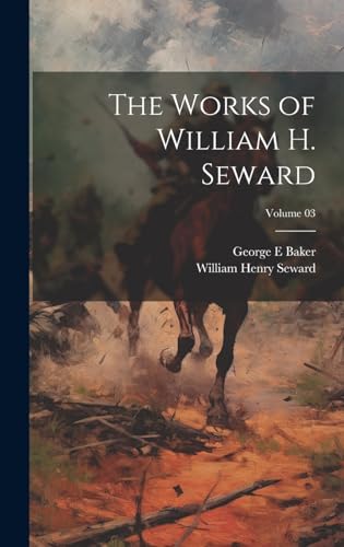 Imagen de archivo de The The Works of William H. Seward; Volume 03 a la venta por PBShop.store US